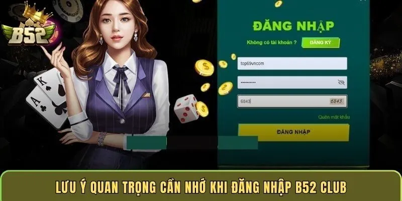 luu-y-quan-trong-can-nho-khi-dang-nhap-b52-club