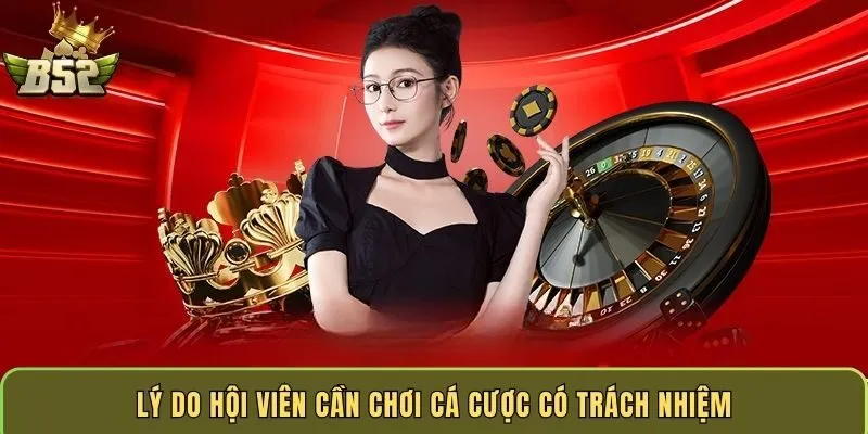 ly-do-hoi-vien-can-choi-ca-cuoc-co-trach-nhiem