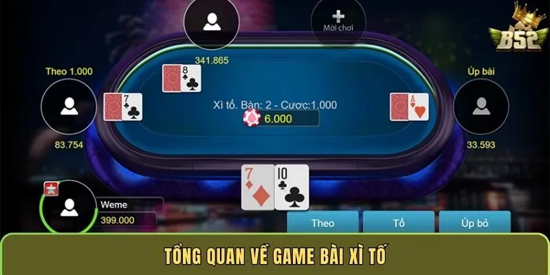 tong-quan-ve-game-bai-xi-to